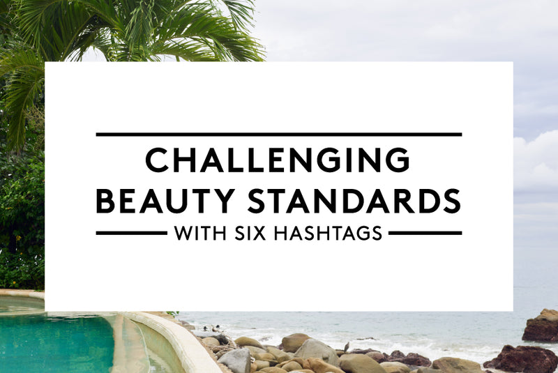 Challenging Beauty Standards with Six Hashtags