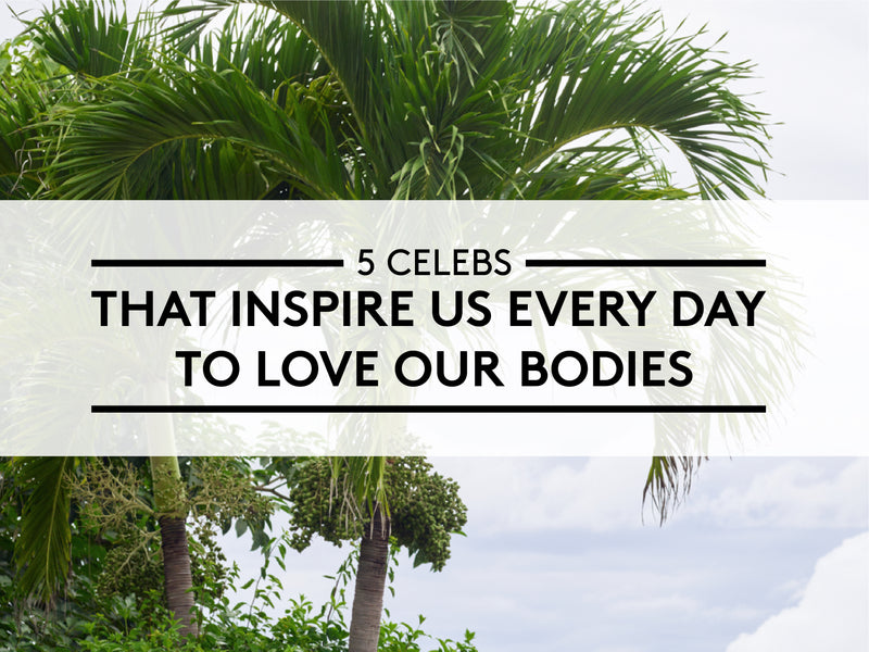 5 Celebs That Inspire Us Every Day to Love our Bodies
